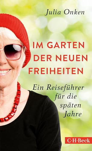 Im Garten der neuen Freiheiten: Ein Reiseführer für die späten Jahre (Beck Paperback)