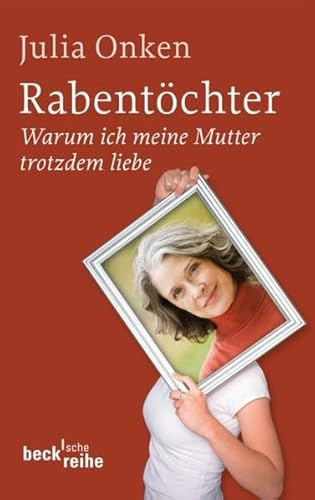 Rabentöchter: Warum ich meine Mutter trotzdem liebe (Beck'sche Reihe)