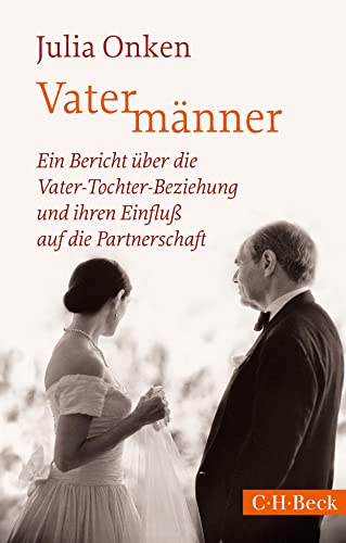 Vatermänner: Ein Bericht über die Vater-Tochter-Beziehung und ihren Einfluß auf die Partnerschaft (Beck Paperback)