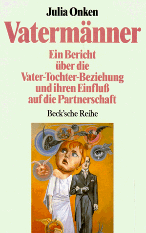 Vatermänner. Ein Bericht über die Vater-Tochter-Beziehung und ihren Einfluss auf die Partnerschaft Vatermänner. Ein Bericht über die Vater-Tochter-Beziehung und ihren Einfluss auf die Partnerschaft