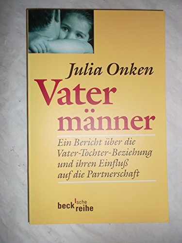 Vatermänner: Ein Bericht über die Vater-Tochter-Beziehung und ihren Einfluß auf die Partnerschaft