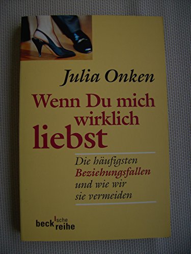 Wenn du mich wirklich liebst: Die häufigsten Beziehungsfallen und wie wir sie vermeiden Wenn du mich wirklich liebst: Die häufigsten Beziehungsfallen und wie wir sie vermeiden