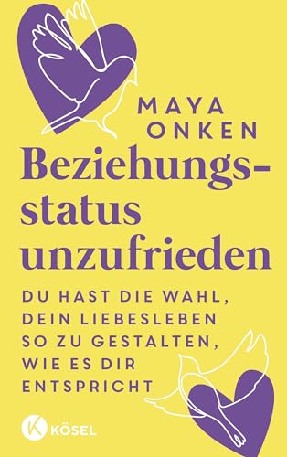 Beziehungsstatus unzufrieden: Du hast die Wahl, dein Liebesleben so zu gestalten, wie es dir entspricht von Kösel-Verlag