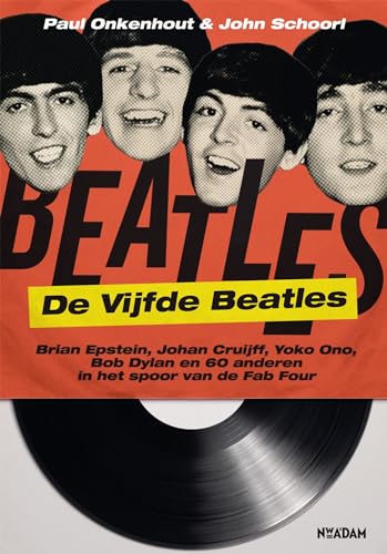 De vijfde Beatles: Briann Epstein, Johan Cruijff, Yoko Ono, Bob Dylan en 60 anderen in het spoor van de Fab Four