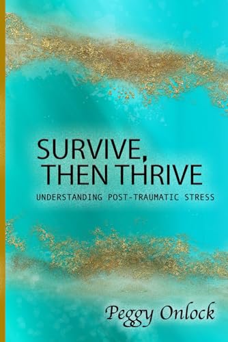 Survive: Then Thrive: Understanding Post-Traumatic Stress von Atlas Elite Publishing Partners