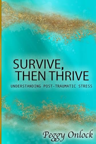 Survive: Then Thrive: Understanding Post-Traumatic Stress von Atlas Elite Publishing Partners