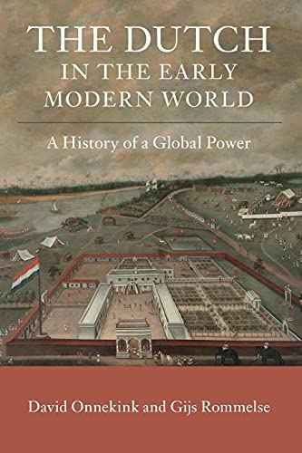The Dutch in the Early Modern World: A History of a Global Power