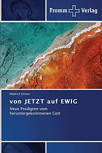 von JETZT auf EWIG: Neue Predigten vom heruntergekommenen Gott von Fromm Verlag