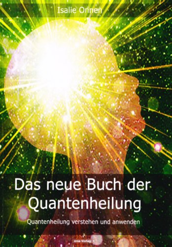 Das neue Buch der Quantenheilung: Quantenheilung verstehen und anwenden