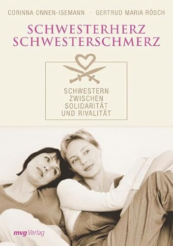 Schwesterherz - Schwesterschmerz: Schwestern zwischen Solidarität und Rivalität Schwesterherz - Schwesterschmerz: Schwestern zwischen Solidarität und Rivalität