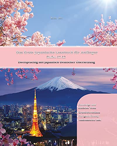 Das Erste Japanische Lesebuch für Anfänger: Stufen A1 A2 Zweisprachig mit Japanisch-deutscher Übersetzung (Gestufte Japanische Lesebücher, Band 1) von Language Practice Publishing