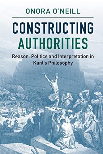 Constructing Authorities: Reason, Politics and Interpretation in Kant's Philosophy von Cambridge University Press