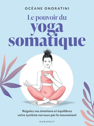 Le pouvoir du yoga somatique: Régulez vos émotions et équilibrez votre système nerveux par le mouvement von MARABOUT