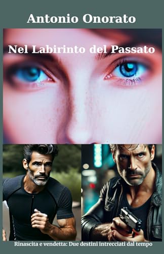 Nel Labirinto Del Passato: Rinascita e vendetta: Due destini intrecciati dal tempo von Independently published