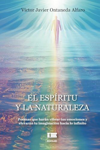 El espíritu y la naturaleza: Poemas que harán vibrar tus emociones y elevarán tu imaginación hacia lo infinito El espíritu y la naturaleza: Poemas que harán vibrar tus emociones y elevarán tu imaginación hacia lo infinito von Ediquid