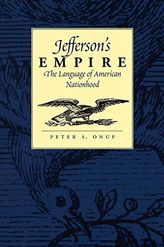Jefferson's Empire: The Language of American Nationhood the Language of American Nationhood (Jeffersonian America) von University of Virginia Press