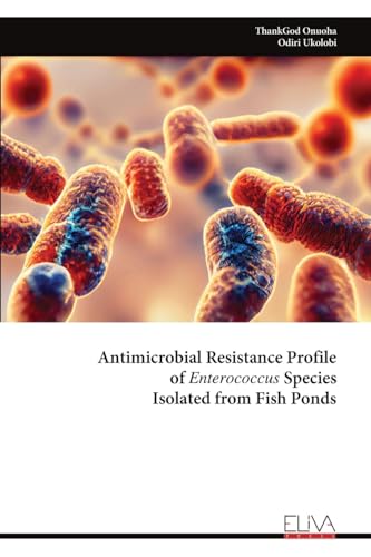 Antimicrobial Resistance Profile of Enterococcus Species Isolated from Fish Ponds von Eliva Press