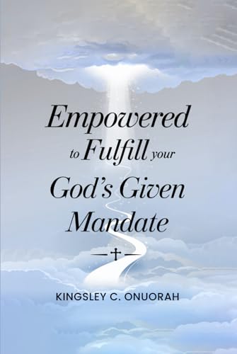 Empowered to Fulfill Your God’s Given Mandate Empowered to Fulfill Your God’s Given Mandate von Hemingway Publishers