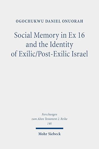 Social Memory in Ex 16 and the Identity of Exilic/Post-Exilic Israel (Forschungen zum Alten Testament. 2. Reihe, Band 146)