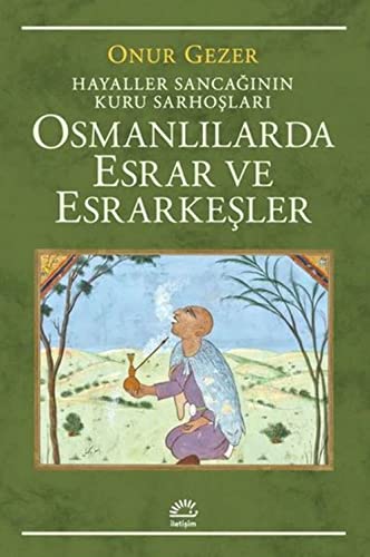 Osmanlılarda Esrar ve Esrarkeşler: Hayaller Sancağının Kuru Sarhoşları