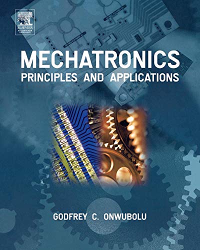 Mechatronics: Principles and Applications Mechatronics: Principles and Applications von Butterworth-Heinemann