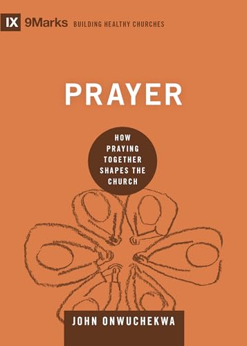 Prayer: How Praying Together Shapes the Church (9marks: Building Healthy Churches)