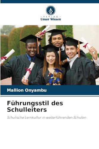 Führungsstil des Schulleiters: Schulische Lernkultur in weiterführenden Schulen von Verlag Unser Wissen