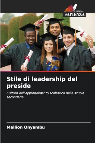 Stile di leadership del preside: Cultura dell'apprendimento scolastico nelle scuole secondarie von Edizioni Sapienza