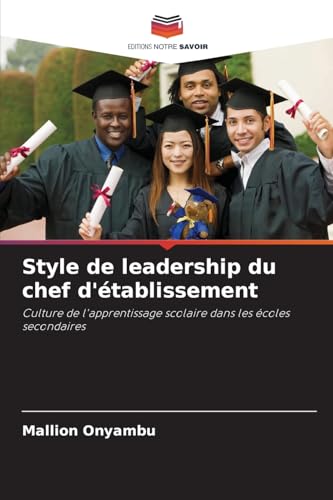 Style de leadership du chef d'établissement: Culture de l'apprentissage scolaire dans les écoles secondaires von Editions Notre Savoir
