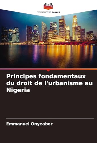 Principes fondamentaux du droit de l'urbanisme au Nigeria von Editions Notre Savoir