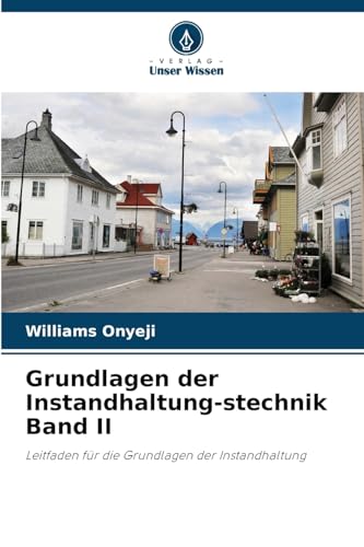 Grundlagen der Instandhaltung-stechnik Band II: Leitfaden für die Grundlagen der Instandhaltung von Verlag Unser Wissen