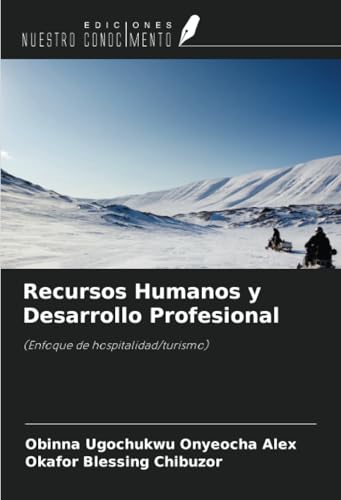 Recursos Humanos y Desarrollo Profesional: (Enfoque de hospitalidad/turismo) von Ediciones Nuestro Conocimiento