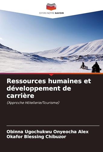 Ressources humaines et développement de carrière: (Approche Hôtellerie/Tourisme) von Editions Notre Savoir