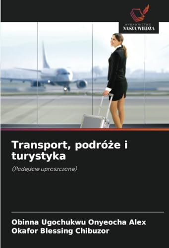 Transport, podróże i turystyka: (Podejście uproszczone): (Podej¿cie uproszczone) von Wydawnictwo Nasza Wiedza