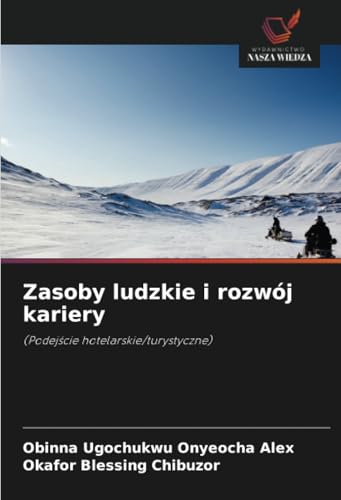 Zasoby ludzkie i rozwój kariery: (Podej¿cie hotelarskie/turystyczne) von Wydawnictwo Nasza Wiedza