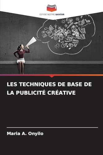 LES TECHNIQUES DE BASE DE LA PUBLICITÉ CRÉATIVE von Editions Notre Savoir