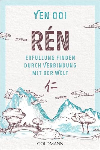 Rén: Erfüllung finden durch Verbindung mit der Welt - Die traditionelle chinesische Kunst von Goldmann Verlag