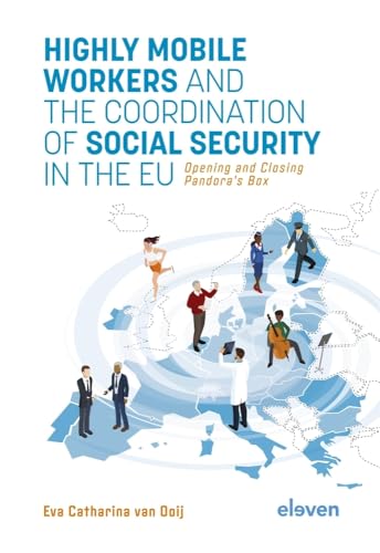 Highly Mobile Workers and the Coordination of Social Security in the Eu: Opening and Closing Pandora's Box von Eleven International Publishing