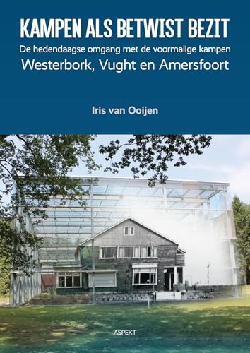 kampen als betwist bezit: de hedendaagse omgang met de voormalige kampen Westerbork, Vught en Amersfoort von Aspekt B.V., Uitgeverij