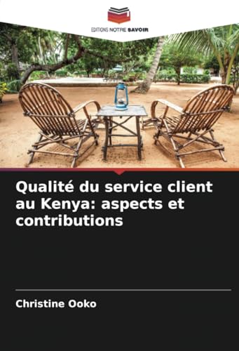 Qualité du service client au Kenya: aspects et contributions: DE von Editions Notre Savoir