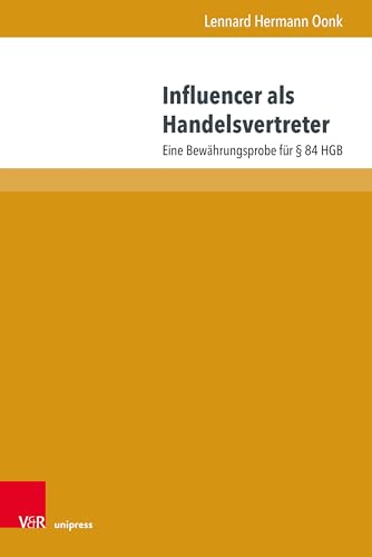 Influencer als Handelsvertreter: Eine Bewährungsprobe für § 84 HGB (Beiträge zu Grundfragen des Rechts) von V&R unipress