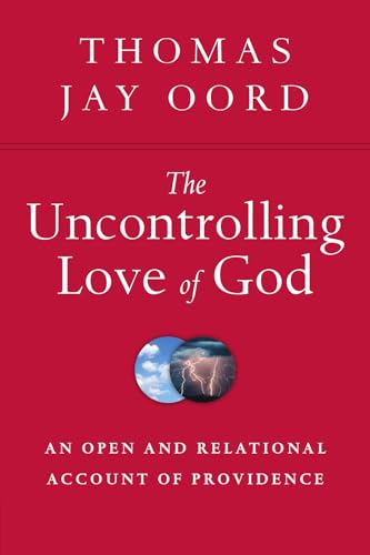 The Uncontrolling Love of God: An Open and Relational Account of Providence von InterVarsity Press