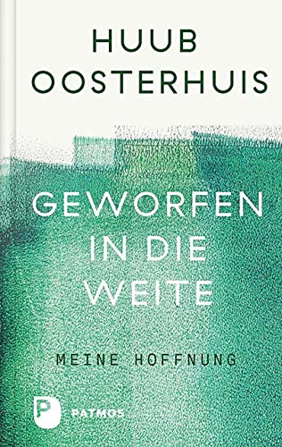 Geworfen in die Weite: Meine Hoffnung. Herausgegeben und ins Deutsche übersetzt von Cornelis Kok von Patmos Verlag