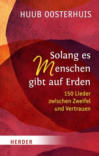 Solang es Menschen gibt auf Erden: 150 Lieder zwischen Zweifel und Vertrauen von Verlag Herder