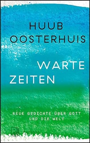 Wartezeiten: Neue Gedichte über Gott und die Welt: Herausgegeben und ins Deutsche übersetzt von Cornelis Kok
