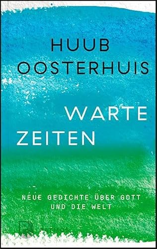 Wartezeiten: Neue Gedichte über Gott und die Welt: Herausgegeben und ins Deutsche übersetzt von Cornelis Kok