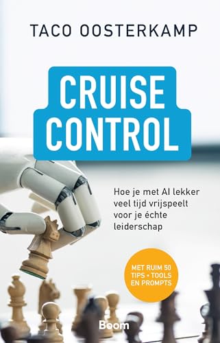 Cruise Control: Hoe je met AI lekker veel tijd vrijspeelt voor je échte leiderschap von Boom