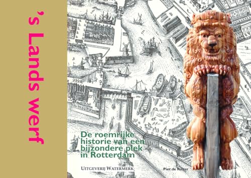 's Lands werf: de roemrijke historie van een bijzondere plek in Rotterdam