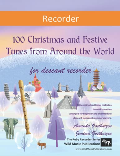 100 Christmas and Festive Tunes from Around the World for Descant Recorder: Exciting traditional melodies from 65 countries arranged for beginner and intermediate descant (soprano) recorder players von Wild Music Publications