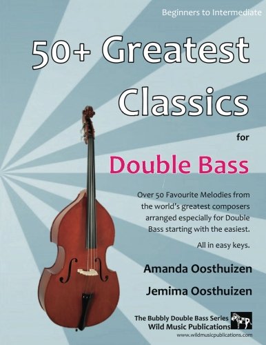 50+ Greatest Classics for Double Bass: Instantly recognisable tunes from the world's greatest composers arranged especially for double bass, starting with the easiest. All in easy keys. von CreateSpace Independent Publishing Platform